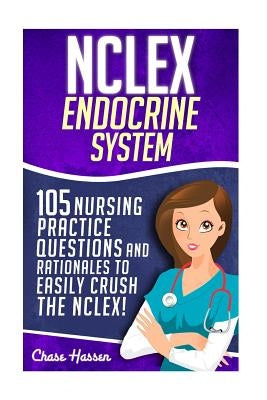 NCLEX: Endocrine System: 105 Nursing Practice Questions & Rationales to EASILY Crush the NCLEX! Paperback Createspace Independent Publishing Platform