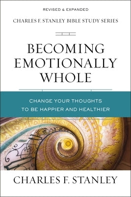 Becoming Emotionally Whole: Change Your Thoughts to Be Happier and Healthier Paperback Harperchristian Resources