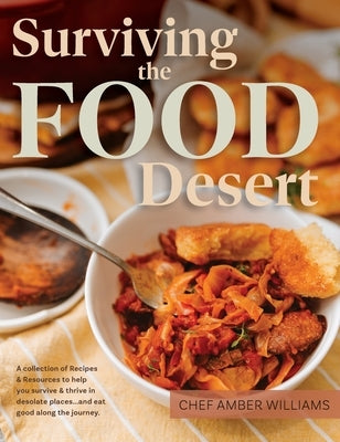 Surviving the Food Desert: Cookbook & Food Desert Resource Guide by Williams, Amber C.