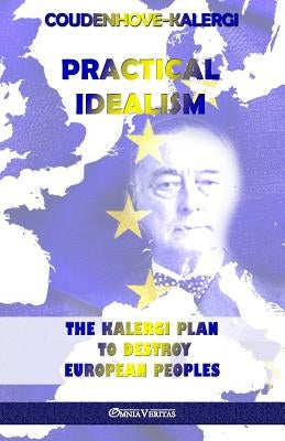 Practical Idealism: The Kalergi Plan to destroy European peoples Paperback Omnia Veritas Ltd