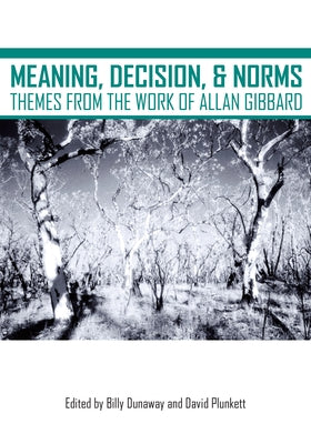 Meaning, Decision, and Norms: Themes from the Work of Allan Gibbard Paperback Michigan Publishing Services