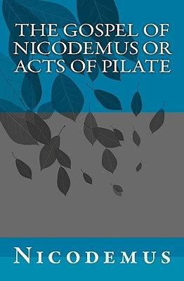The Gospel of Nicodemus or Acts of Pilate Paperback Createspace Independent Publishing Platform