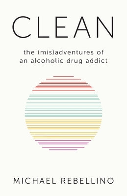 Clean: the (mis)adventures of an alcoholic drug addict Paperback Luminare Press
