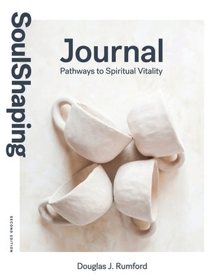 SoulShaping Journal: Pathways to Spiritual Vitality Paperback Douglas J. Rumford