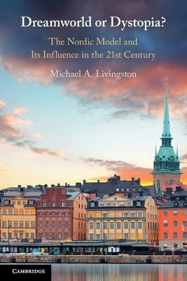 Dreamworld or Dystopia?: The Nordic Model and Its Influence in the 21st Century Paperback Cambridge University Press