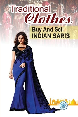 Paperback book cover titled "Traditional Clothes: Buy and Sell Indian Saris" with colorful sari patterns and Indian textile imagery.