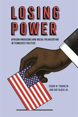 Losing Power: African Americans and Racial Polarization in Tennessee Politics Paperback University of Georgia Press