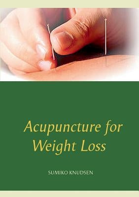 Acupuncture for Weight Loss by Knudsen, Sumiko