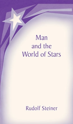 Man and the World of the Stars: The Spiritual Communion of Mankind (Cw 219) Paperback Steiner Books