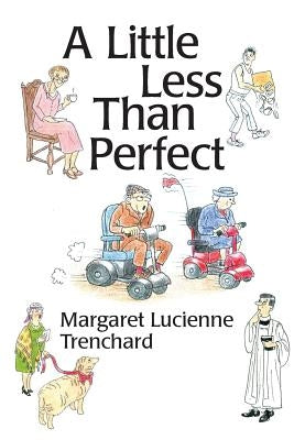 A Little Less than Perfect: Old Age is Not a Serious Condition Paperback Createspace Independent Publishing Platform