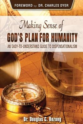 Making Sense of God's Plan for Humanity: An Easy to Understand Guide to Dispensationalism Paperback Dispensational Publishing House