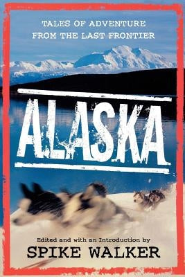 Alaska: Tales of Adventure from the Last Frontier Paperback St. Martins Press-3PL
