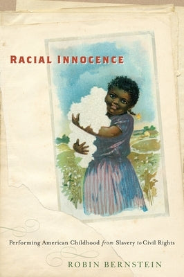 Racial Innocence: Performing American Childhood from Slavery to Civil Rights Paperback New York University Press