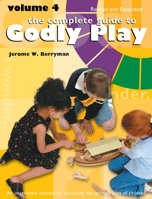 The Complete Guide to Godly Play: Volume 4, Revised and Expanded Paperback Church Publishing