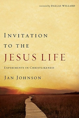Invitation to the Jesus Life: Experiments in Christlikeness Paperback NavPress Publishing Group