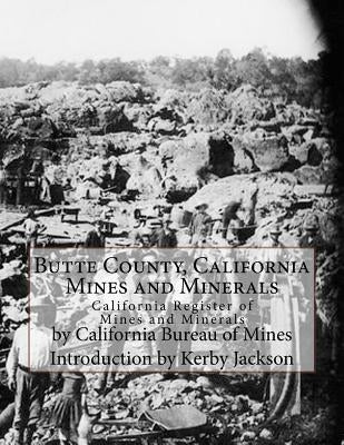 Butte County, California Mines and Minerals: California Register of Mines and Minerals Paperback Createspace Independent Publishing Platform