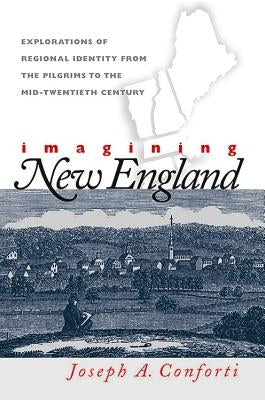 Imagining New England: Explorations of Regional Identity from the Pilgrims to the Mid-Twentieth Century Paperback University of North Carolina Press