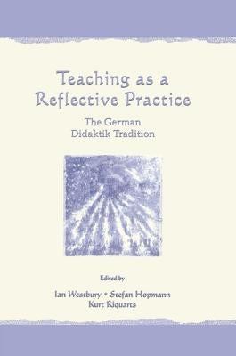 Teaching as a Reflective Practice: The German Didaktik Tradition Paperback Routledge