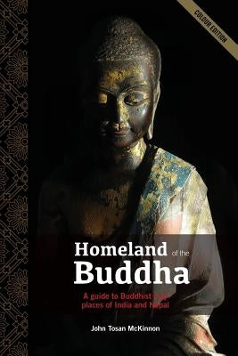 Homeland of the Buddha: A guide to the Buddhist holy places of India and Nepal Paperback Footprints Tours Ltd