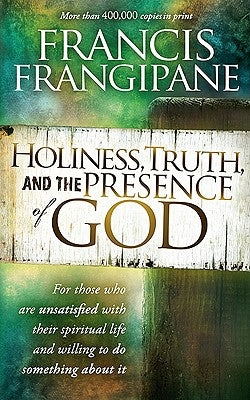 Holiness, Truth, and the Presence of God: For Those Who Are Unsatisfied with Their Spiritual Life and Willing to Do Something about It Charisma House