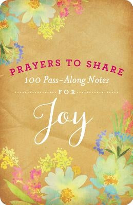 Prayers to Share Joy: 100 Pass Along Notes Paperback Dayspring