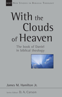 With the Clouds of Heaven: The Book of Daniel in Biblical Theology Volume 32 Paperback IVP Academic