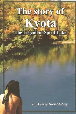The Story of Kyota-The Legend of Spirit Lake Paperback Createspace Independent Publishing Platform