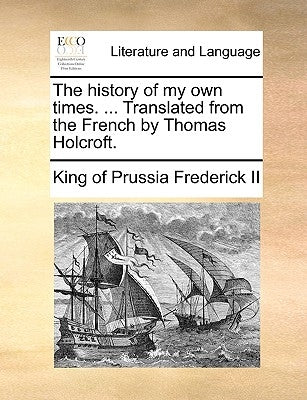 The history of my own times. ... Translated from the French by Thomas Holcroft. Paperback Gale Ecco, Print Editions