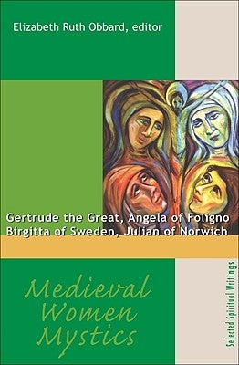 Medieval Women Mystics: Gertrude the Great, Angela of Foligno, Birgitta of Sweden, Julian of Norwich Paperback New City Press