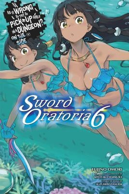 Is It Wrong to Try to Pick Up Girls in a Dungeon? on the Side: Sword Oratoria, Vol. 6 (Light Novel) Paperback Yen on