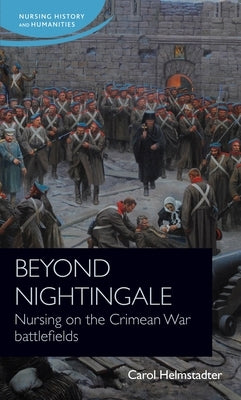 Beyond Nightingale: Nursing on the Crimean War Battlefields Paperback Manchester University Press
