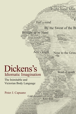 Dickens's Idiomatic Imagination: The Inimitable and Victorian Body Language Paperback Cornell University Press