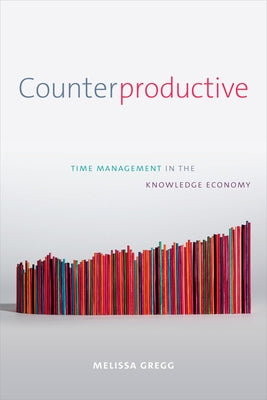 Counterproductive: Time Management in the Knowledge Economy Paperback Duke University Press