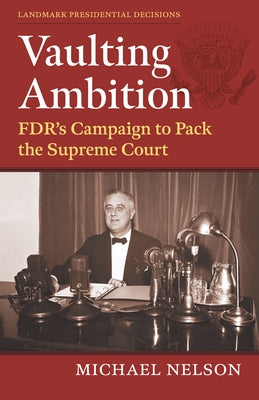 Vaulting Ambition: Fdr's Campaign to Pack the Supreme Court Paperback University Press of Kansas