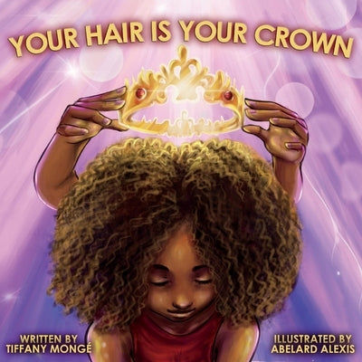 Your Hair Is Your Crown by Mongé, Tiffany