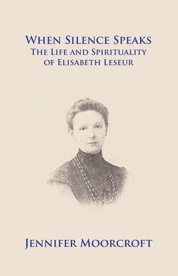 When Silence Speaks. The Life and Spirituality of Elisabeth Leseur Paperback Gracewing