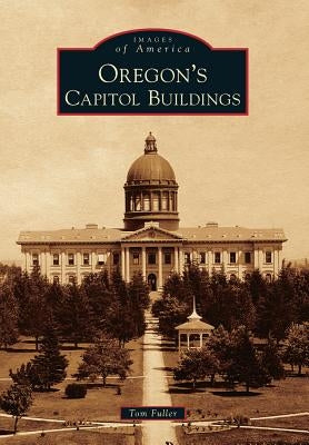 Oregon's Capitol Buildings Paperback Arcadia Publishing (SC)