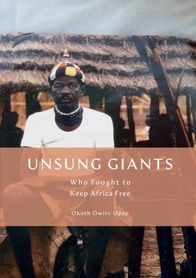 Unsung Giants: Who Fought to Keep Africa Free Paperback Africa World Books Pty Ltd