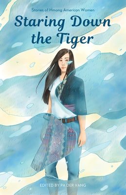 Staring Down the Tiger: Stories of Hmong American Women Paperback Minnesota Historical Society Press