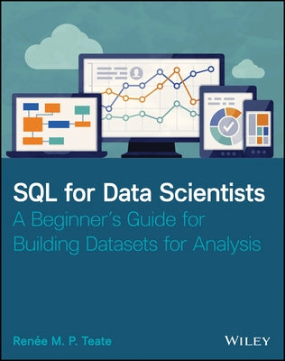 SQL for Data Scientists: A Beginner's Guide for Building Datasets for Analysis Wiley