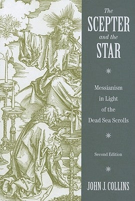 The Scepter and the Star: Messianism in Light of the Dead Sea Scrolls Paperback William B. Eerdmans Publishing Company