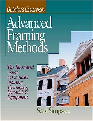 Advanced Framing Methods: The Illustrated Guide to Complex Framing Techniques, Materials and Equipment Paperback Rsmeans
