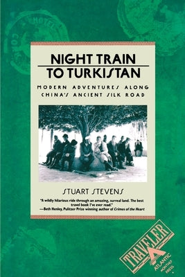 Night Train to Turkistan: Modern Adventures Along China's Ancient Silk Road Paperback Atlantic Monthly Press