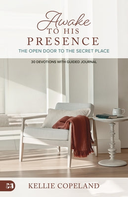 Awake to His Presence: The Open Door to the Secret Place, 30 Devotions with Guided Journal Paperback Harrison House