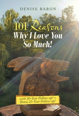 101 Reasons Why I Love You so Much!: With 20-Year Follow-Up! + Bonus 25-Year Follow-Up! by Baron, Denise