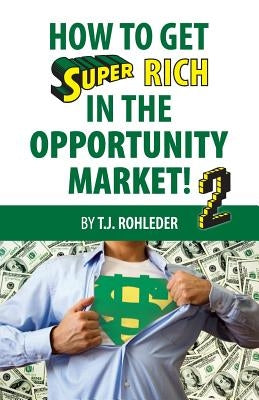 How to Get Super Rich in the Opportunity Market 2 Paperback M.O.R.E. Incorporated