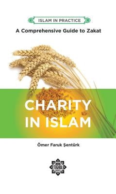 Charity in Islam: Comprehensive Guide to Zakat, 2nd Edition Paperback Tughra Books
