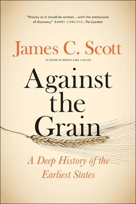 Paperback copy of "Against the Grain: A Deep History of the Earliest States" by Yale University Press, showing the book cover.