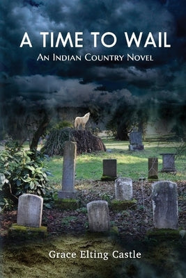 A Time to Wail: An Indian Country Novel Volume 1 Paperback Bookbaby