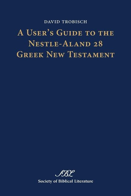 A User's Guide to the Nestle-Aland 28 Greek New Testament Paperback Society of Biblical Literature